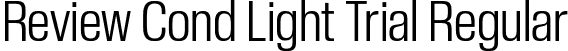 Review Cond Light Trial Regular font - ReviewCondensed-Light-Trial.otf