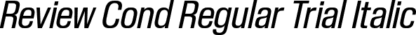 Review Cond Regular Trial Italic font - ReviewCondensed-RegularItalic-Trial.otf