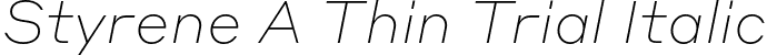 Styrene A Thin Trial Italic font - StyreneA-ThinItalic-Trial.otf