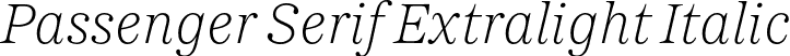Passenger Serif Extralight Italic font - PassengerSerif-ExtralightItalic-BF63f2cd0e5a393.otf
