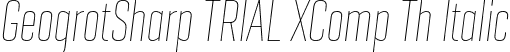 GeogrotSharp TRIAL XComp Th Italic font - GeogrotesqueSharpTRIAL-XCompThIt.otf