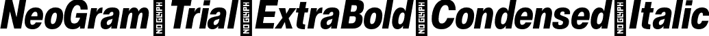 NeoGram Trial ExtraBold Condensed Italic font - NeoGramTrial-ExtraBoldCondensedItalic-BF63eaf5cc4f8f1.otf