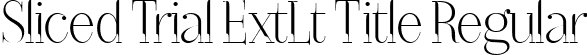 Sliced Trial ExtLt Title Regular font - SlicedTrial-ExtraLightTitle.ttf