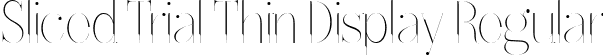 Sliced Trial Thin Display Regular font - SlicedTrial-ThinDisplay.ttf