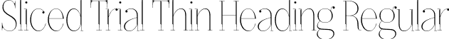 Sliced Trial Thin Heading Regular font - SlicedTrial-ThinHeading.otf