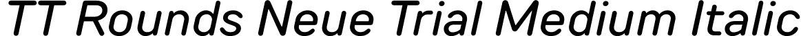 TT Rounds Neue Trial Medium Italic font - TT-Rounds-Neue-Trial-Medium-Italic.ttf
