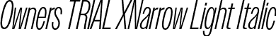 Owners TRIAL XNarrow Light Italic font - OwnersTRIALXNarrow-LightItalic.otf
