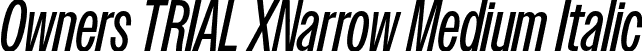 Owners TRIAL XNarrow Medium Italic font - OwnersTRIALXNarrow-MediumItalic.otf