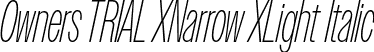 Owners TRIAL XNarrow XLight Italic font - OwnersTRIALXNarrow-XLightItalic.otf