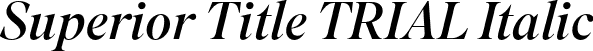 Superior Title TRIAL Italic font - SuperiorTitleTRIAL-RegularItalic.otf