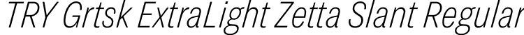 TRY Grtsk ExtraLight Zetta Slant Regular font - TRYGrtsk-ExtraLightZettaSlant.ttf