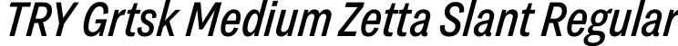 TRY Grtsk Medium Zetta Slant Regular font - TRYGrtsk-MediumZettaSlant.ttf