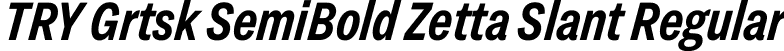 TRY Grtsk SemiBold Zetta Slant Regular font - TRYGrtsk-SemiBoldZettaSlant.ttf