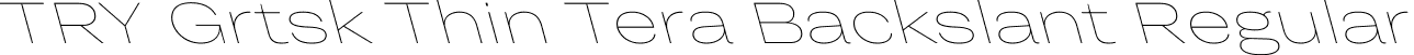 TRY Grtsk Thin Tera Backslant Regular font - TRYGrtsk-ThinTeraBackslant.ttf