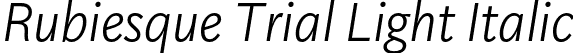 Rubiesque Trial Light Italic font - RubiesqueTrial-LightItalic.otf