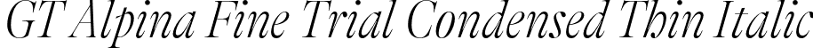 GT Alpina Fine Trial Condensed Thin Italic font - GT-Alpina-Fine-Condensed-Thin-Italic-Trial.otf