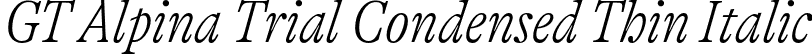 GT Alpina Trial Condensed Thin Italic font - GT-Alpina-Condensed-Thin-Italic-Trial.otf