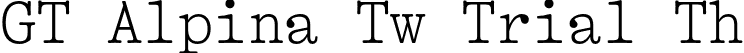 GT Alpina Tw Trial Th font - GT-Alpina-Typewriter-Thin-Trial.otf