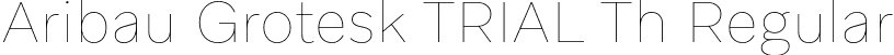 Aribau Grotesk TRIAL Th Regular font - AribauGroteskTRIAL-Th.otf