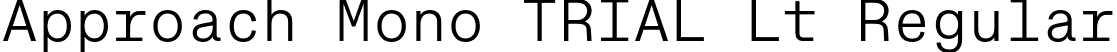 Approach Mono TRIAL Lt Regular font - ApproachMonoTRIAL-Lt.otf