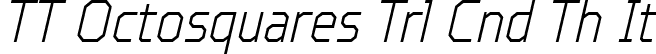 TT Octosquares Trl Cnd Th It font - TT Octosquares Trial Condensed Thin Italic.ttf