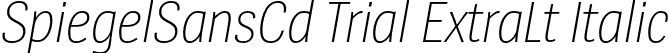 SpiegelSansCd Trial ExtraLt Italic font - SpiegelSansCd-2ExtraLightItalic_TRIAL.otf