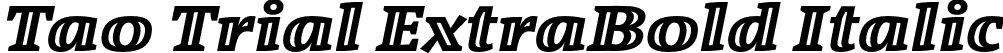 Tao Trial ExtraBold Italic font - Tao-ExtraBoldItalic_TRIAL.otf