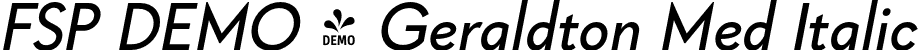 FSP DEMO - Geraldton Med Italic font - Fontspring-DEMO-geraldton-mediumitalic.otf