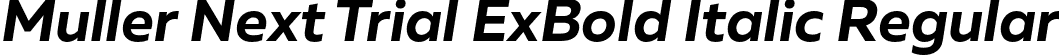 Muller Next Trial ExBold Italic Regular font - MullerNextTrial-ExtraBoldItalic.otf