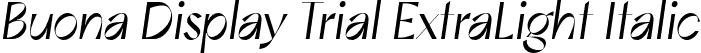 Buona Display Trial ExtraLight Italic font - BuonaDisplayTrial-ExtraLightOblique.otf