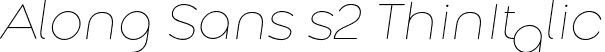 Along Sans s2 ThinItalic font - AlongSanss2-ThinItalic.otf