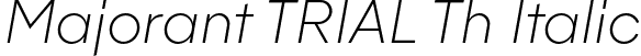 Majorant TRIAL Th Italic font - MajorantTRIAL-ThIt.otf