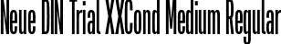 Neue DIN Trial XXCond Medium Regular font - NeueDINTrialXXCond-Medium.otf