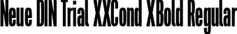Neue DIN Trial XXCond XBold Regular font - NeueDINTrialXXCond-XBold.otf