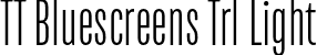 TT Bluescreens Trl Light font - TT-Bluescreens-Trial-Light.otf