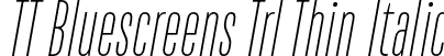 TT Bluescreens Trl Thin Italic font - TT-Bluescreens-Trial-Thin-Italic.otf