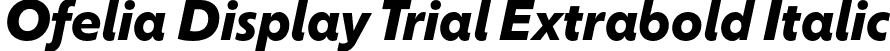 Ofelia Display Trial Extrabold Italic font - OfeliaDisplayTrial-ExtraboldItalic.otf
