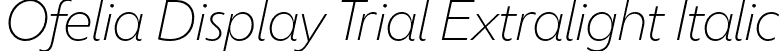 Ofelia Display Trial Extralight Italic font - OfeliaDisplayTrial-ExtralightItalic.otf