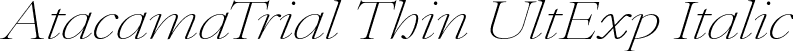 AtacamaTrial Thin UltExp Italic font - AtacamaTrial-UExThContrastIt.otf