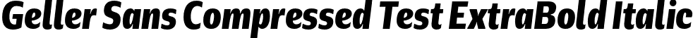Geller Sans Compressed Test ExtraBold Italic font - GellerSansCompressedTest-ExtraBoldItalic-uploaded-63b63c60c022b.otf