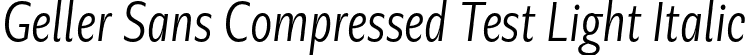 Geller Sans Compressed Test Light Italic font - GellerSansCompressedTest-LightItalic-uploaded-63b63c626000a.otf