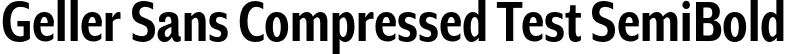 Geller Sans Compressed Test SemiBold font - GellerSansCompressedTest-SemiBold-uploaded-63b63c656ef61.otf