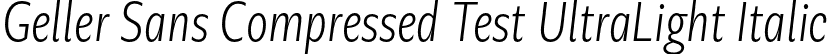 Geller Sans Compressed Test UltraLight Italic font - GellerSansCompressedTest-UltraLightItalic-uploaded-63b63c6567d28.otf