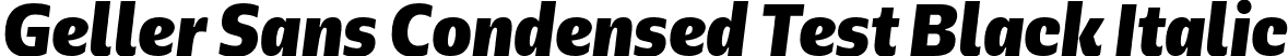 Geller Sans Condensed Test Black Italic font - GellerSansCondensedTest-BlackItalic-uploaded-63b63c656819c.otf