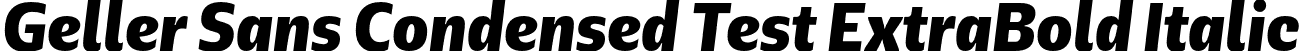 Geller Sans Condensed Test ExtraBold Italic font - GellerSansCondensedTest-ExtraBoldItalic-uploaded-63b63c678c88d.otf