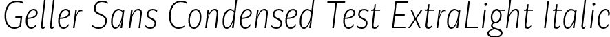 Geller Sans Condensed Test ExtraLight Italic font - GellerSansCondensedTest-ExtraLightItalic-uploaded-63b63c678b70b.otf