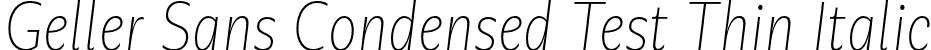Geller Sans Condensed Test Thin Italic font - GellerSansCondensedTest-ThinItalic-uploaded-63b63c72369e1.otf