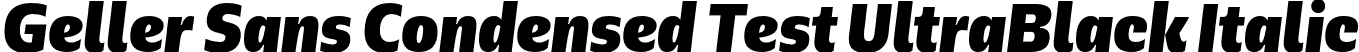 Geller Sans Condensed Test UltraBlack Italic font - GellerSansCondensedTest-UltraBlackItalic-uploaded-63b63c725ddc3.otf