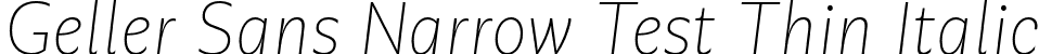 Geller Sans Narrow Test Thin Italic font - GellerSansNarrowTest-ThinItalic-uploaded-63b63c743b130.otf