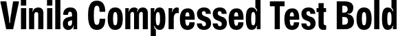 Vinila Compressed Test Bold font - VinilaTest-CompressedBold.otf